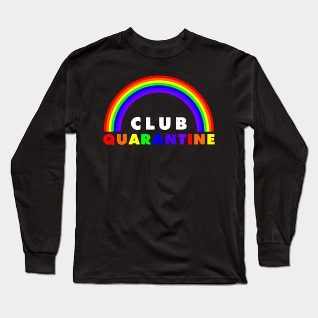 Club Quarantine Rainbow Long Sleeve T-Shirt by madnem